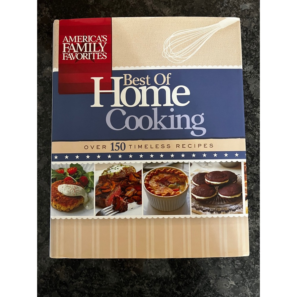 America's Family Favorites Best of Home Cooking 150 Timeless Recipes 2011 Hard